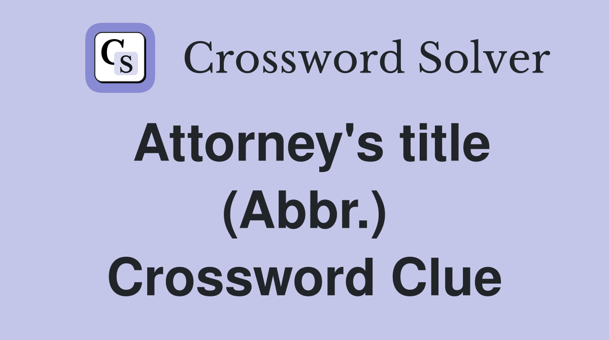 Attorney's title (Abbr.) Crossword Clue Answers Crossword Solver